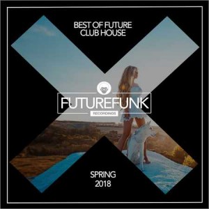Best Of Future Club House Spring 18 (2018) хаус скачать