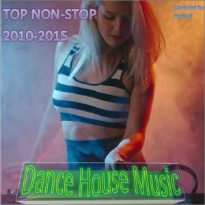 TOP Non-Stop 2010-2015 - Dance House Music (2016) Deep House, Electro