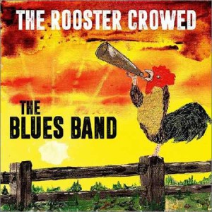 The Blues Band - The Rooster Crowed (2018) Blues Rock