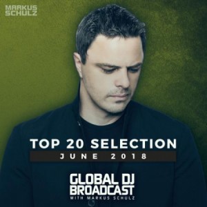 Markus Schulz - Global DJ Broadcast Top 20 June 2018 (2018) Electronic