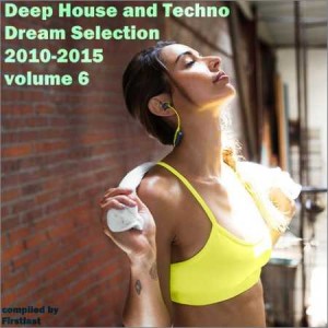 Deep House and Techno - Dream Selection 2010-2015 vol.6 (2016)