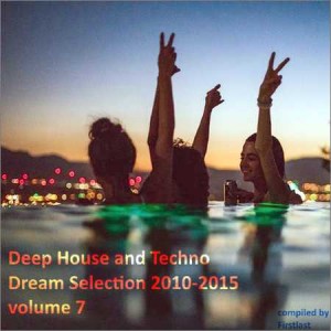 Deep House and Techno - Dream Selection 2010-2015 vol.7 (2016)