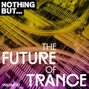 Nothing But... The Future of Trance, Vol. 07 (2018) Electronic, Trance