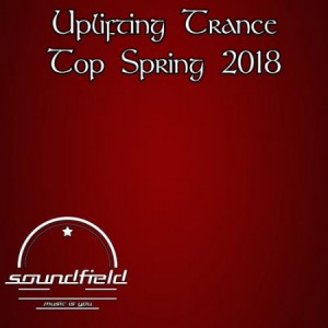 Uplifting Trance Top Spring 2018 (2018) Electronic, Trance, Progressiv